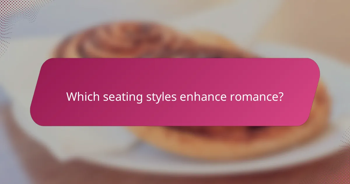 Which seating styles enhance romance?